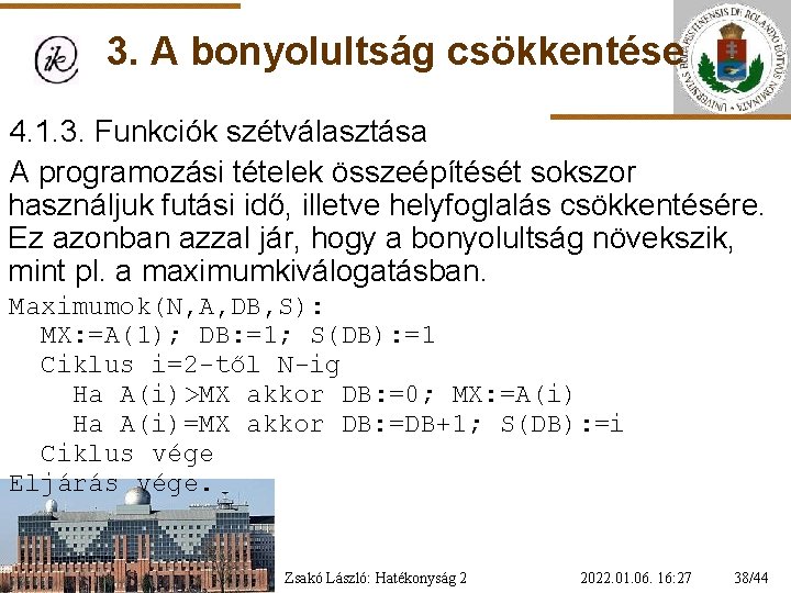 3. A bonyolultság csökkentése 4. 1. 3. Funkciók szétválasztása A programozási tételek összeépítését sokszor