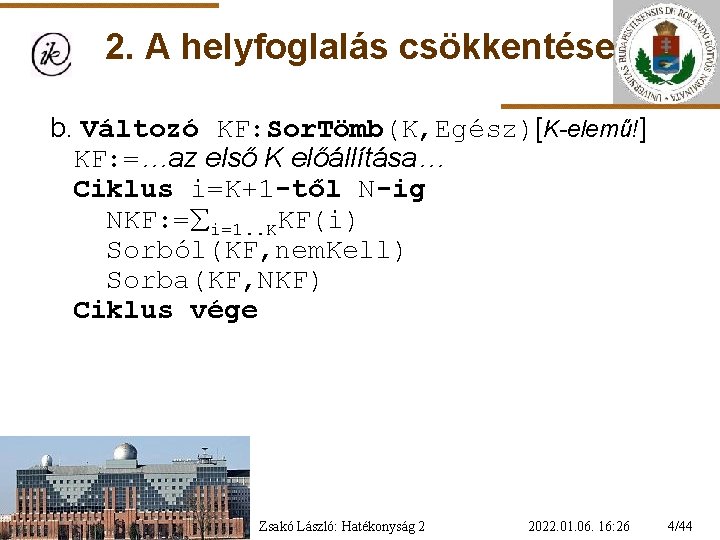 2. A helyfoglalás csökkentése b. Változó KF: Sor. Tömb(K, Egész)[K-elemű!] KF: =…az első K