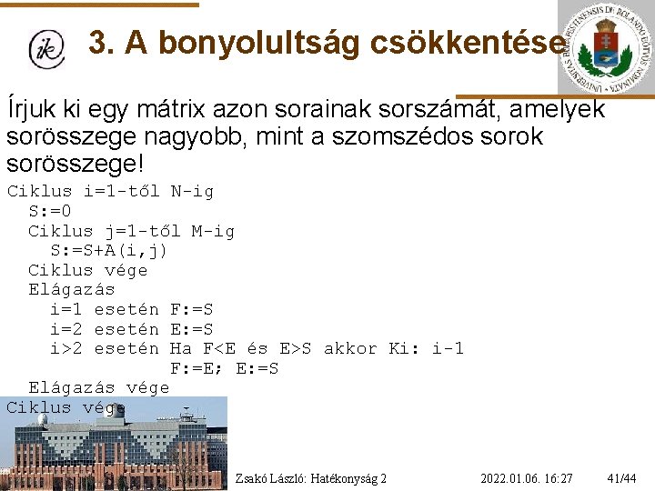 3. A bonyolultság csökkentése Írjuk ki egy mátrix azon sorainak sorszámát, amelyek sorösszege nagyobb,