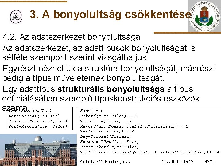 3. A bonyolultság csökkentése 4. 2. Az adatszerkezet bonyolultsága Az adatszerkezet, az adattípusok bonyolultságát