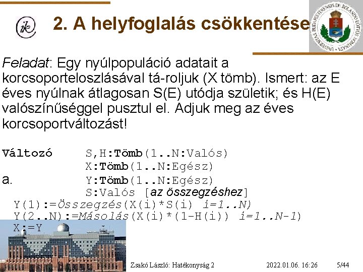 2. A helyfoglalás csökkentése Feladat: Egy nyúlpopuláció adatait a korcsoporteloszlásával tá-roljuk (X tömb). Ismert: