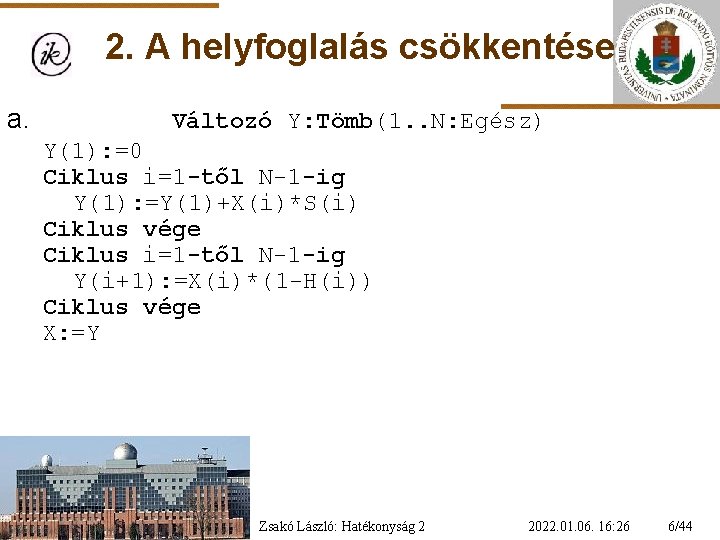 2. A helyfoglalás csökkentése a. Változó Y: Tömb(1. . N: Egész) Y(1): =0 Ciklus