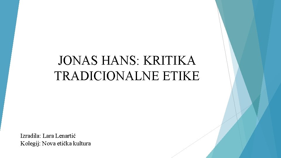 JONAS HANS: KRITIKA TRADICIONALNE ETIKE Izradila: Lara Lenartić Kolegij: Nova etička kultura 