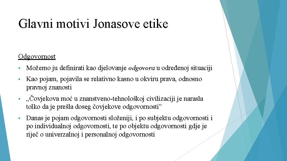 Glavni motivi Jonasove etike Odgovornost • Možemo ju definirati kao djelovanje odgovora u određenoj