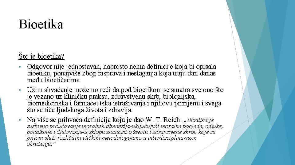 Bioetika Što je bioetika? • Odgovor nije jednostavan, naprosto nema definicije koja bi opisala