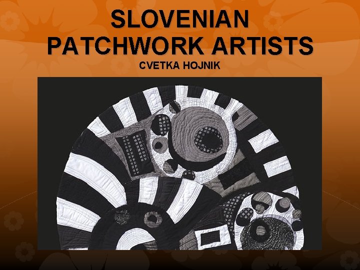 SLOVENIAN PATCHWORK ARTISTS CVETKA HOJNIK 