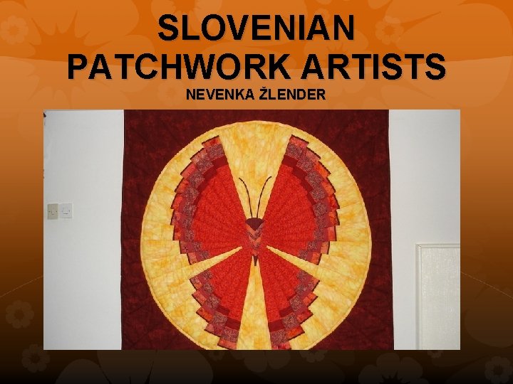 SLOVENIAN PATCHWORK ARTISTS NEVENKA ŽLENDER 