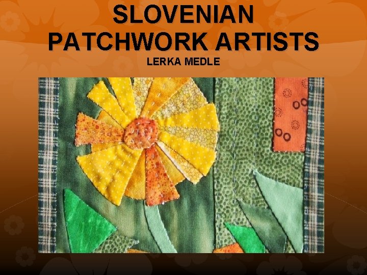SLOVENIAN PATCHWORK ARTISTS LERKA MEDLE 