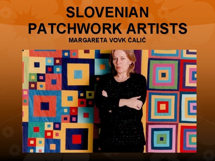 SLOVENIAN PATCHWORK ARTISTS MARGARETA VOVK ČALIČ 