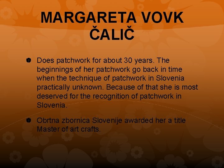 MARGARETA VOVK ČALIČ Does patchwork for about 30 years. The beginnings of her patchwork