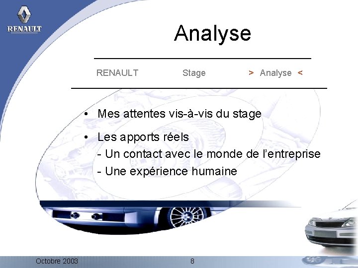 Analyse RENAULT Stage > Analyse < • Mes attentes vis-à-vis du stage • Les