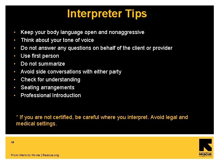 Interpreter Tips • Keep your body language open and nonaggressive • Think about your