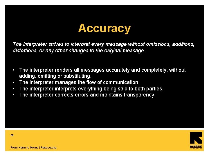 Accuracy The interpreter strives to interpret every message without omissions, additions, distortions, or any