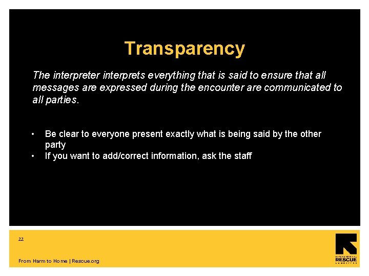 Transparency The interpreter interprets everything that is said to ensure that all messages are