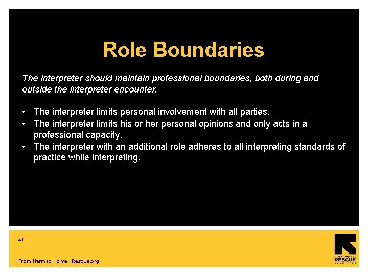 Role Boundaries The interpreter should maintain professional boundaries, both during and outside the interpreter
