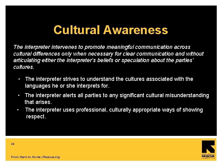 Cultural Awareness The interpreter intervenes to promote meaningful communication across cultural differences only when