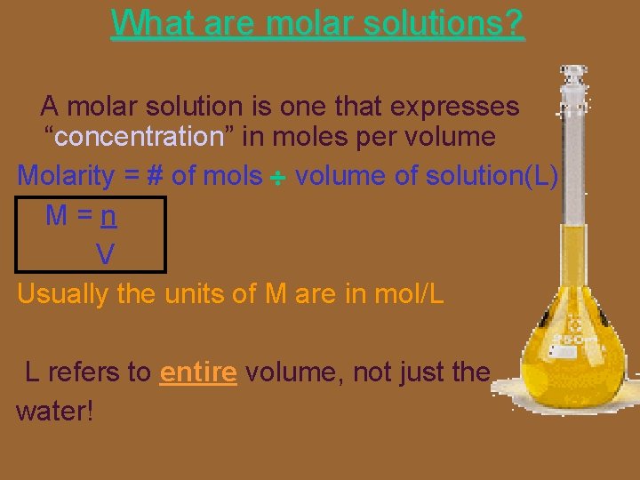 What are molar solutions? A molar solution is one that expresses “concentration” in moles