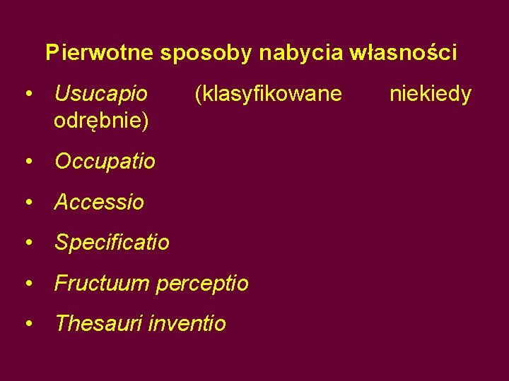 Pierwotne sposoby nabycia własności • Usucapio odrębnie) (klasyfikowane • Occupatio • Accessio • Specificatio