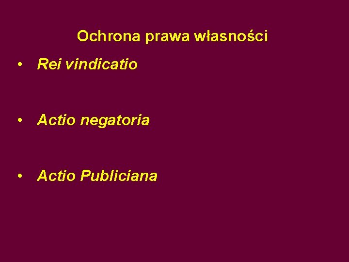 Ochrona prawa własności • Rei vindicatio • Actio negatoria • Actio Publiciana 