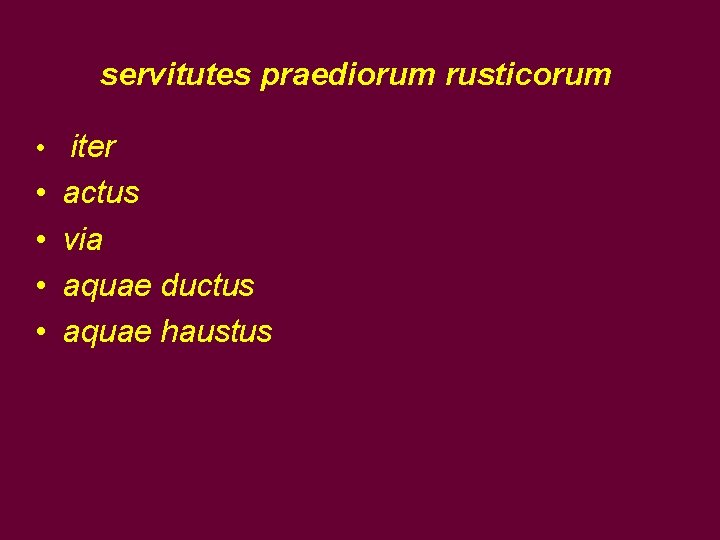 servitutes praediorum rusticorum • iter • • actus via aquae ductus aquae haustus 