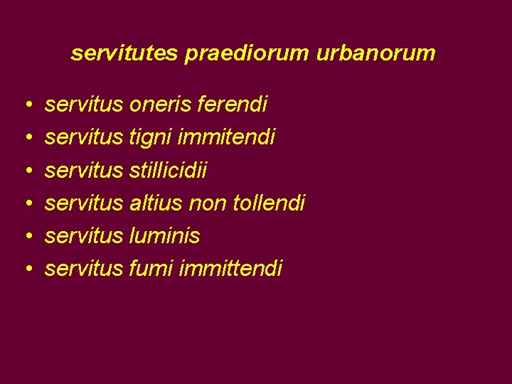 servitutes praediorum urbanorum • • • servitus oneris ferendi servitus tigni immitendi servitus stillicidii