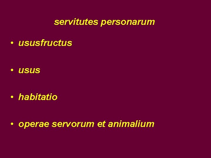 servitutes personarum • ususfructus • usus • habitatio • operae servorum et animalium 