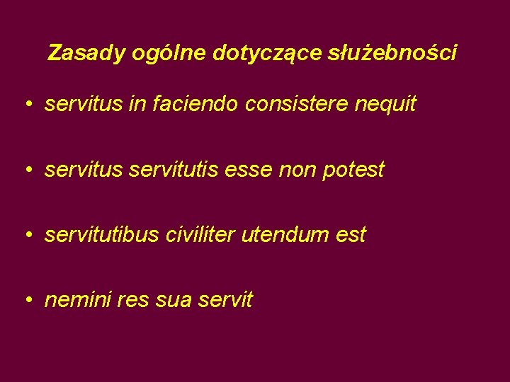 Zasady ogólne dotyczące służebności • servitus in faciendo consistere nequit • servitus servitutis esse