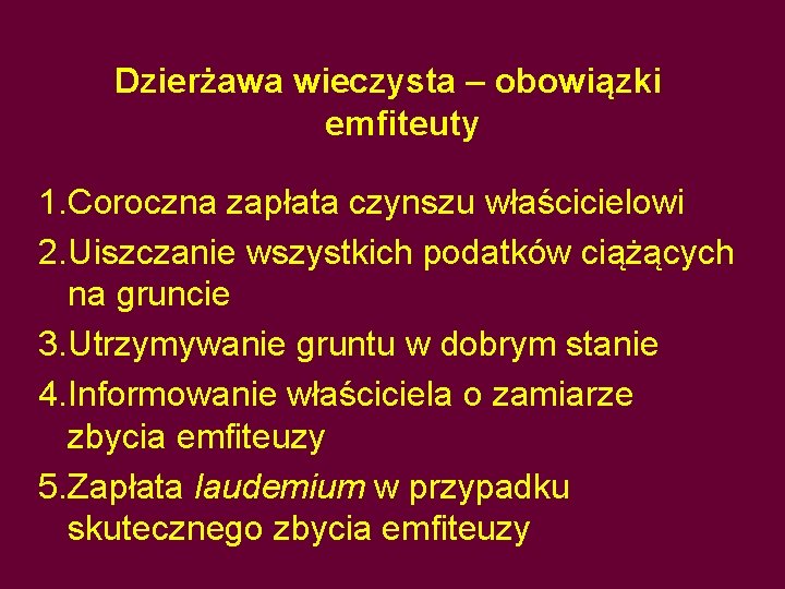 Dzierżawa wieczysta – obowiązki emfiteuty 1. Coroczna zapłata czynszu właścicielowi 2. Uiszczanie wszystkich podatków