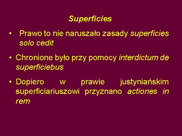 Superficies • Prawo to nie naruszało zasady superficies solo cedit • Chronione było przy