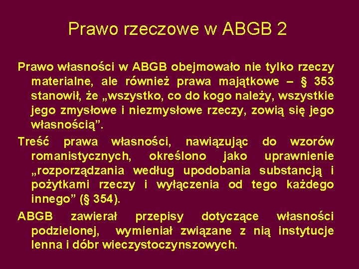 Prawo rzeczowe w ABGB 2 Prawo własności w ABGB obejmowało nie tylko rzeczy materialne,