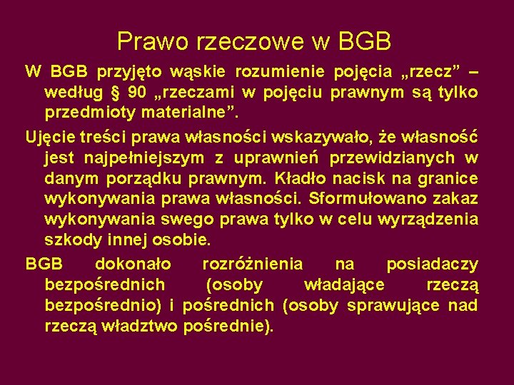 Prawo rzeczowe w BGB W BGB przyjęto wąskie rozumienie pojęcia „rzecz” – według §