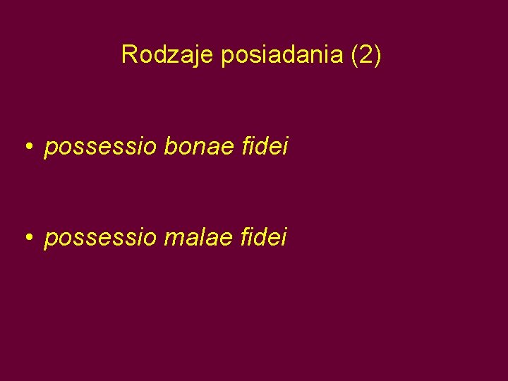 Rodzaje posiadania (2) • possessio bonae fidei • possessio malae fidei 