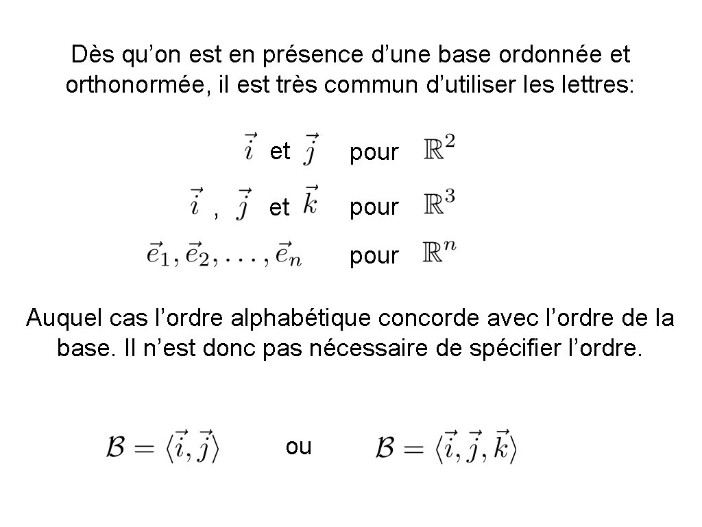 Dès qu’on est en présence d’une base ordonnée et orthonormée, il est très commun