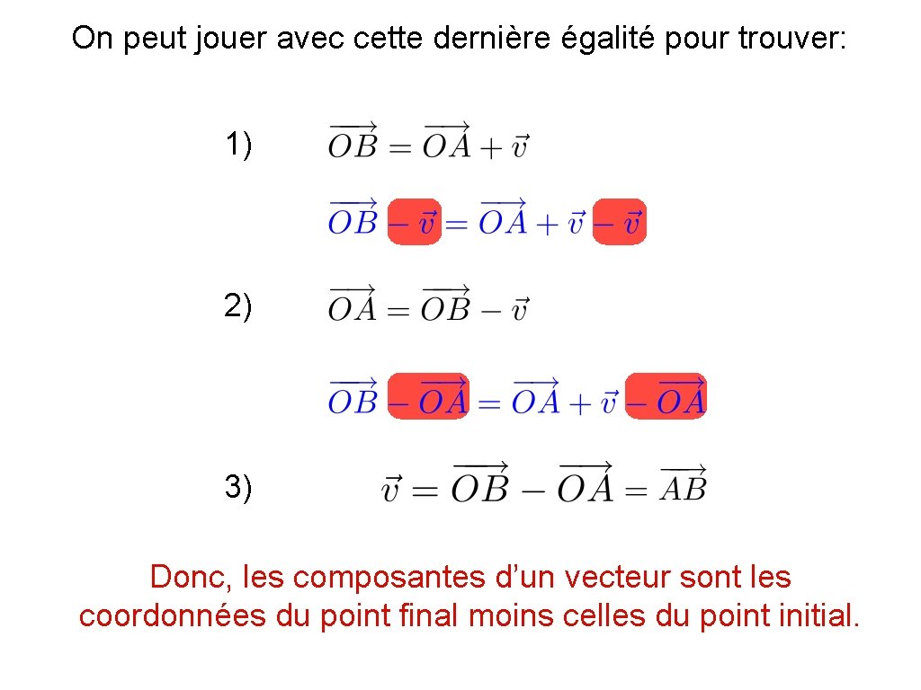 On peut jouer avec cette dernière égalité pour trouver: 1) 2) 3) Donc, les