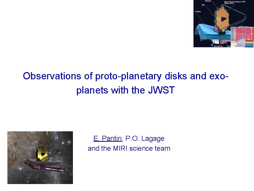 Observations of proto-planetary disks and exoplanets with the JWST E. Pantin, P. O. Lagage