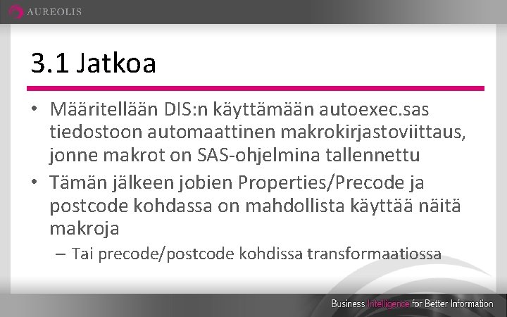 3. 1 Jatkoa • Määritellään DIS: n käyttämään autoexec. sas tiedostoon automaattinen makrokirjastoviittaus, jonne