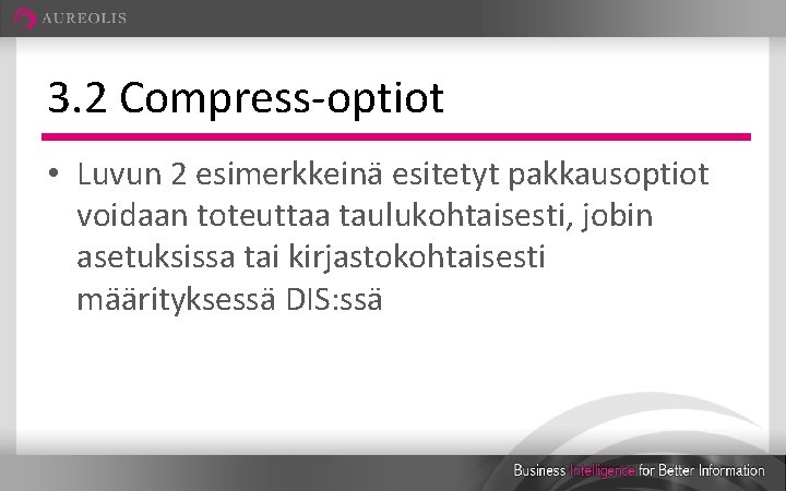 3. 2 Compress-optiot • Luvun 2 esimerkkeinä esitetyt pakkausoptiot voidaan toteuttaa taulukohtaisesti, jobin asetuksissa