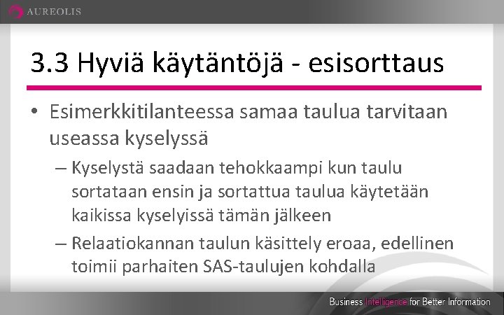 3. 3 Hyviä käytäntöjä - esisorttaus • Esimerkkitilanteessa samaa taulua tarvitaan useassa kyselyssä –