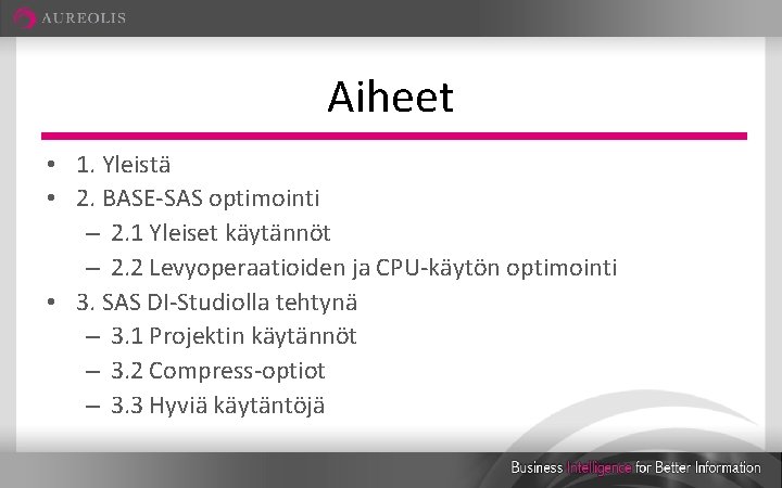 Aiheet • 1. Yleistä • 2. BASE-SAS optimointi – 2. 1 Yleiset käytännöt –