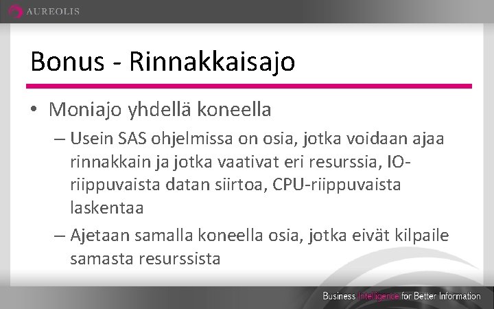 Bonus - Rinnakkaisajo • Moniajo yhdellä koneella – Usein SAS ohjelmissa on osia, jotka