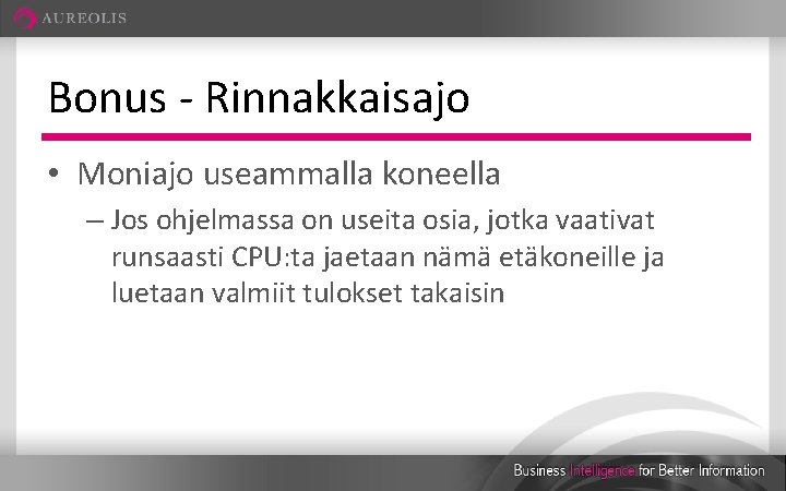 Bonus - Rinnakkaisajo • Moniajo useammalla koneella – Jos ohjelmassa on useita osia, jotka