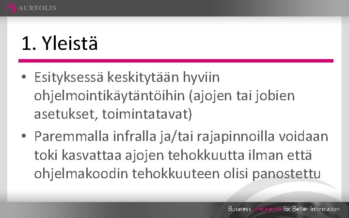 1. Yleistä • Esityksessä keskitytään hyviin ohjelmointikäytäntöihin (ajojen tai jobien asetukset, toimintatavat) • Paremmalla