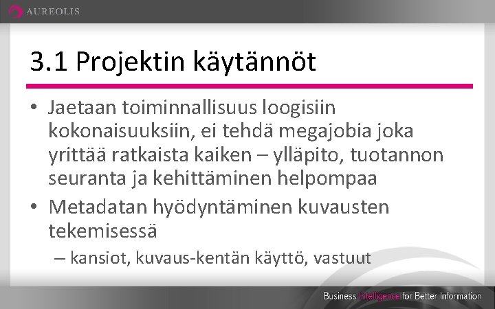 3. 1 Projektin käytännöt • Jaetaan toiminnallisuus loogisiin kokonaisuuksiin, ei tehdä megajobia joka yrittää