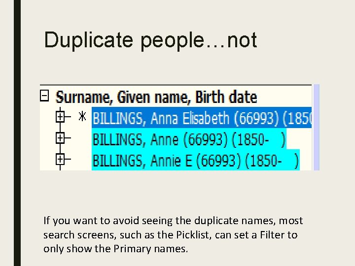 Duplicate people…not If you want to avoid seeing the duplicate names, most search screens,