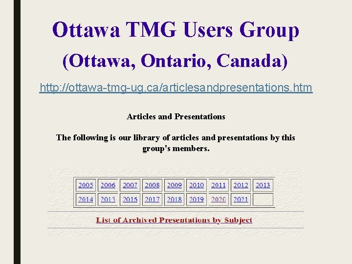 Ottawa TMG Users Group (Ottawa, Ontario, Canada) http: //ottawa-tmg-ug. ca/articlesandpresentations. htm Articles and Presentations