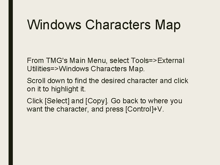 Windows Characters Map From TMG's Main Menu, select Tools=>External Utilities=>Windows Characters Map. Scroll down