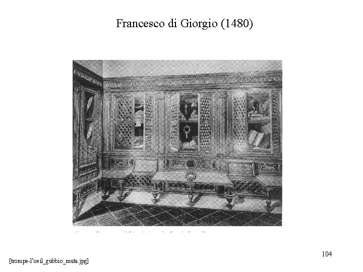 Francesco di Giorgio (1480) [trompe-l’oeil_gubbio_muta. jpg] 104 
