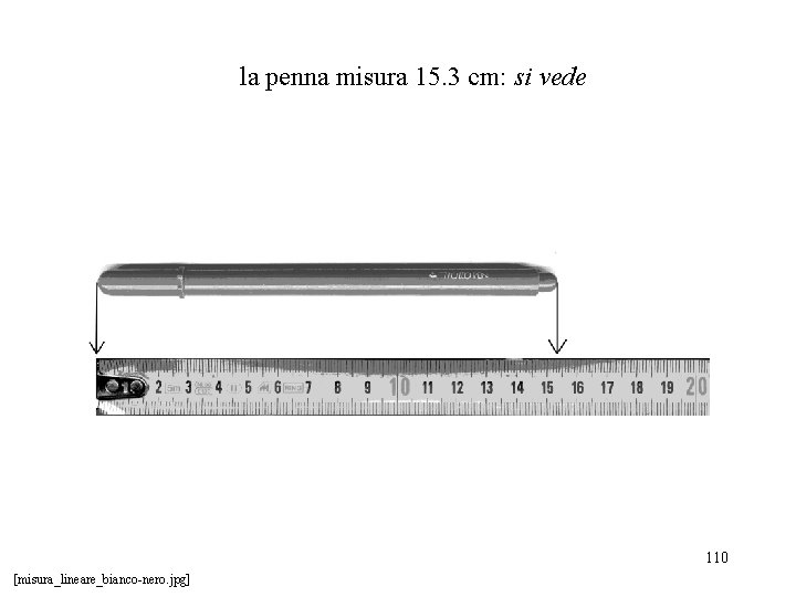 la penna misura 15. 3 cm: si vede 110 [misura_lineare_bianco-nero. jpg] 