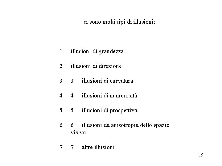 ci sono molti tipi di illusioni: 1 illusioni di grandezza 2 illusioni di direzione