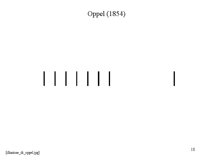 Oppel (1854) [illusione_di_oppel. jpg] 18 